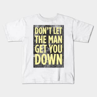 Don't Let The Man Get You Down Kids T-Shirt